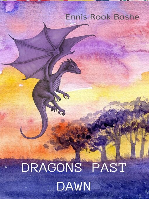 Title details for Dragons Past Dawn by Ennis Rook Bashe - Available